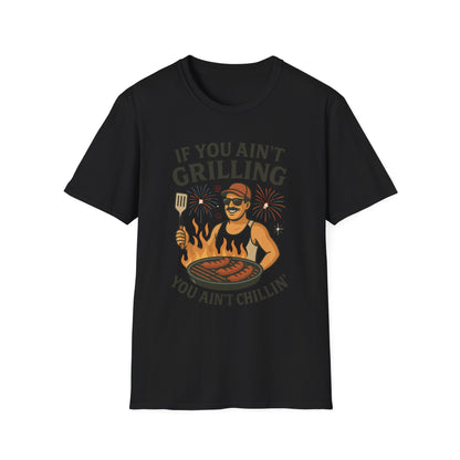 If You Ain't Grilling, You Ain't Chillin T-Shirt