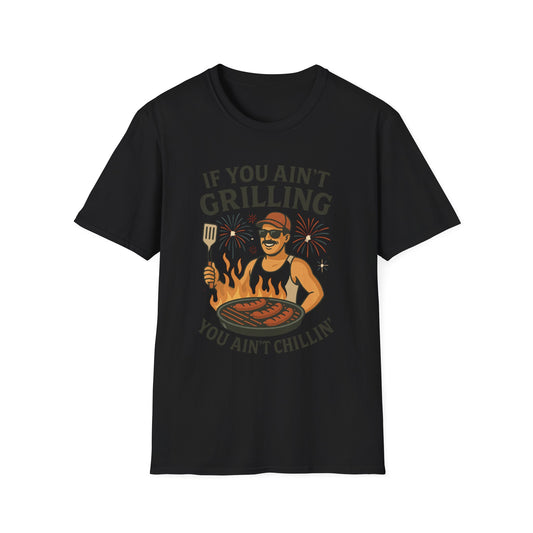If You Ain't Grilling, You Ain't Chillin T-Shirt