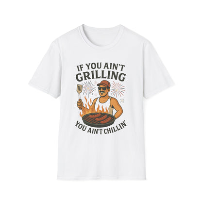If You Ain't Grilling, You Ain't Chillin T-Shirt