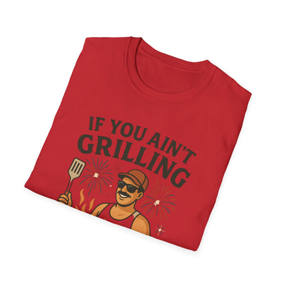 If You Ain't Grilling, You Ain't Chillin T-Shirt