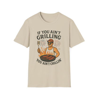 If You Ain't Grilling, You Ain't Chillin T-Shirt