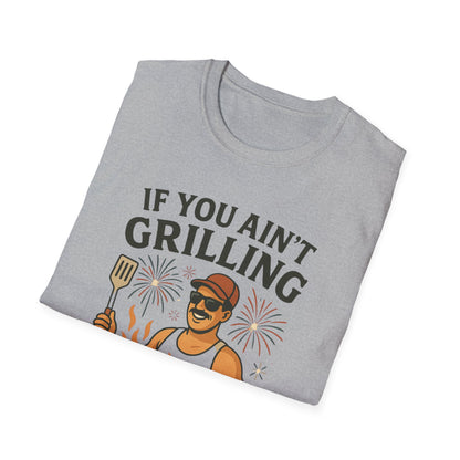 If You Ain't Grilling, You Ain't Chillin T-Shirt