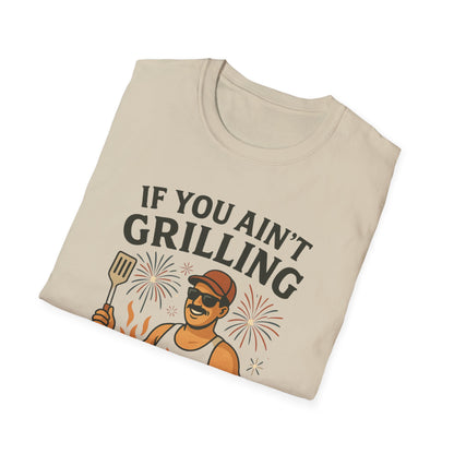 If You Ain't Grilling, You Ain't Chillin T-Shirt